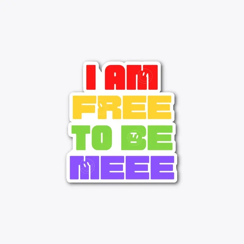 I AM FREE TO BE MEEE