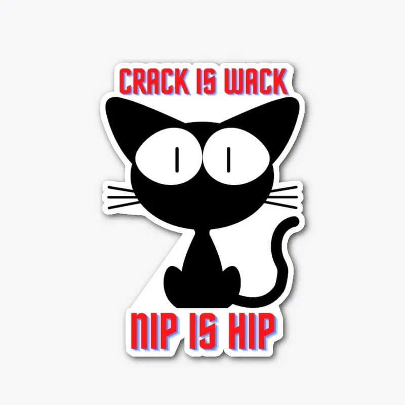 Crack is Wack Nip is Hip